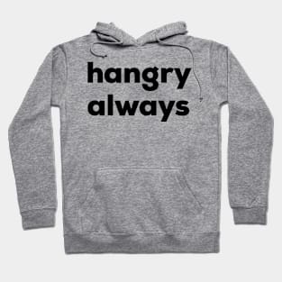 Hangry Always Hoodie